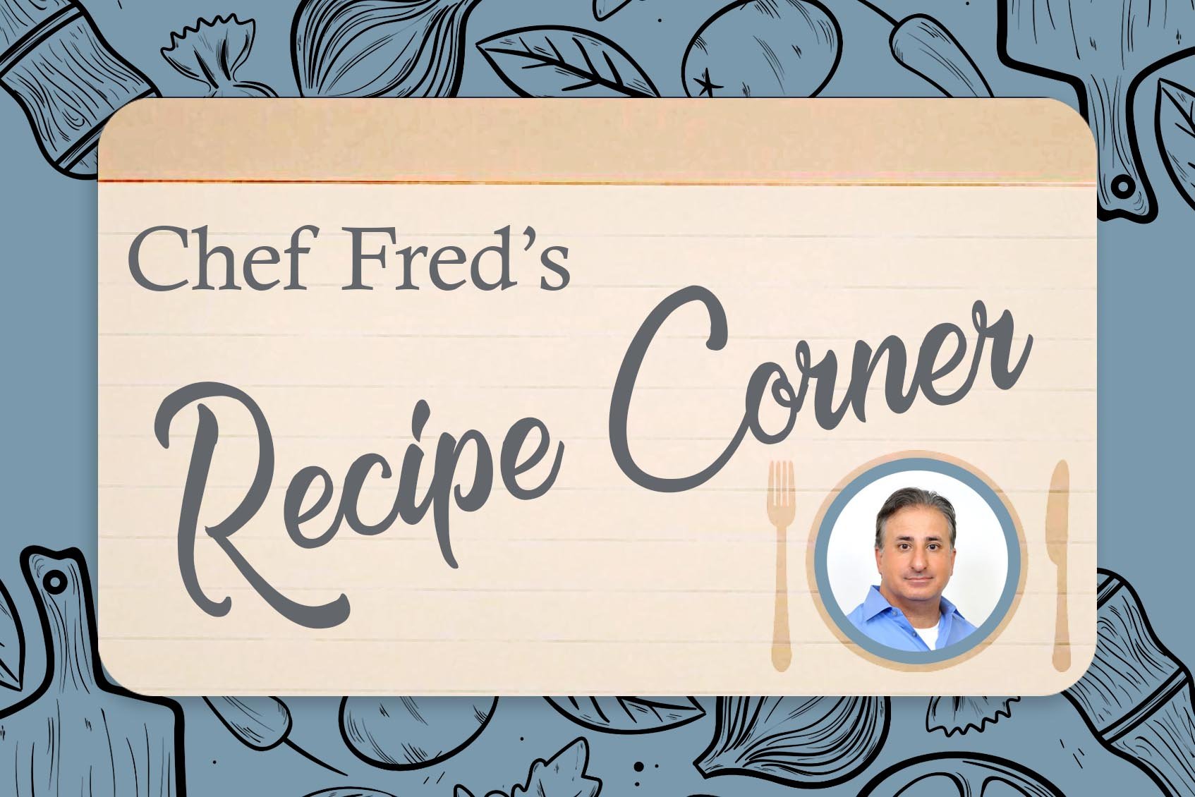 Chef Fred's Recipe Corner